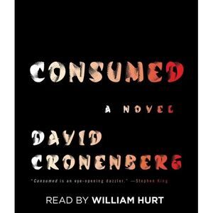 Consumed Audiobook CD Novel Written by David Cronenberg Read by William Hurt